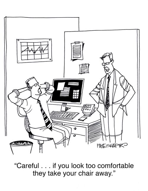 "Careful... if you look too comfortable they take your chair away."