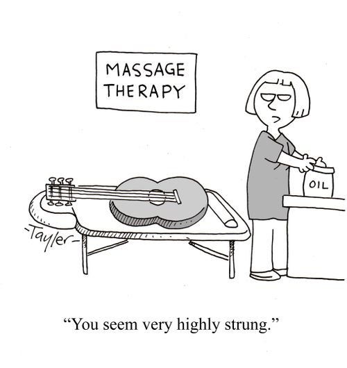 "You seem very highly strung."