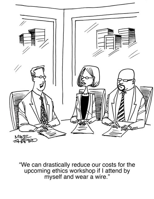 "We can drastically reduce our costs for the upcoming ethics workshop if I attend by myself and wear a wire."