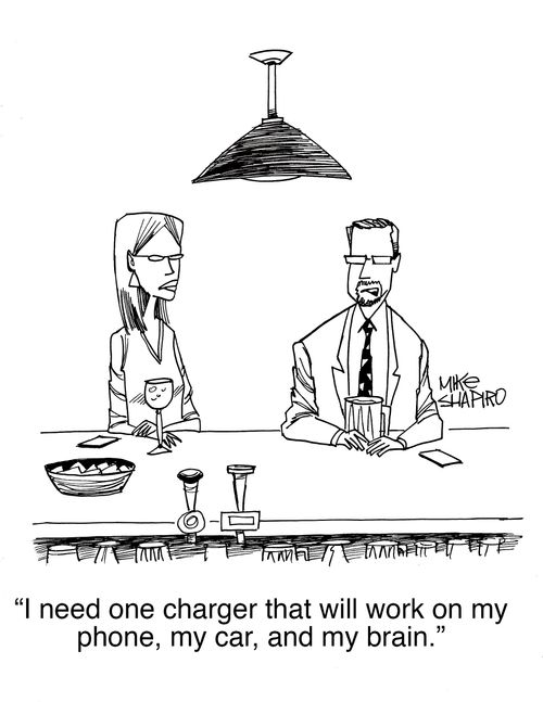 "I need one charger that will work on my phone, my car, and my brain."