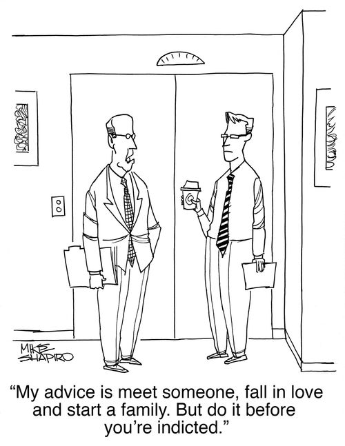 "my advice is meet someone, fall in love and start a family. But do it before you're indicted."