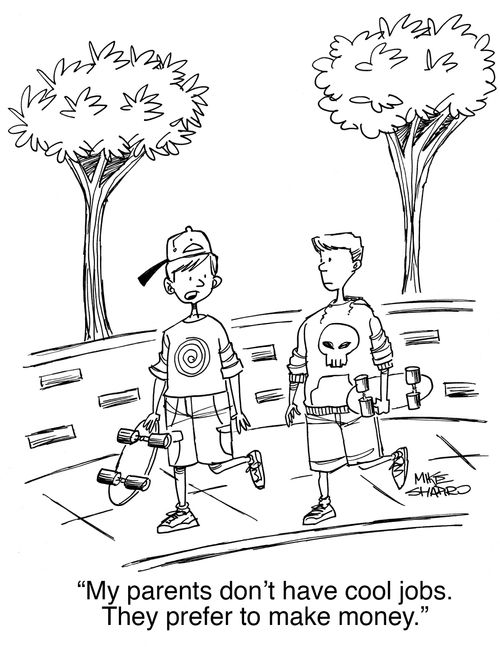 "My parents don't have cool jobs. They prefer to make money."