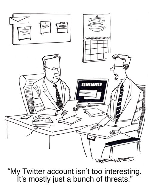"My Twitter account isn't too interesting. It's mostly just a bunch of threats."