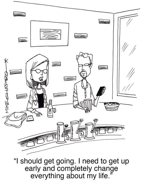 "I should get going. I need to get up early and completely change everything about my life."