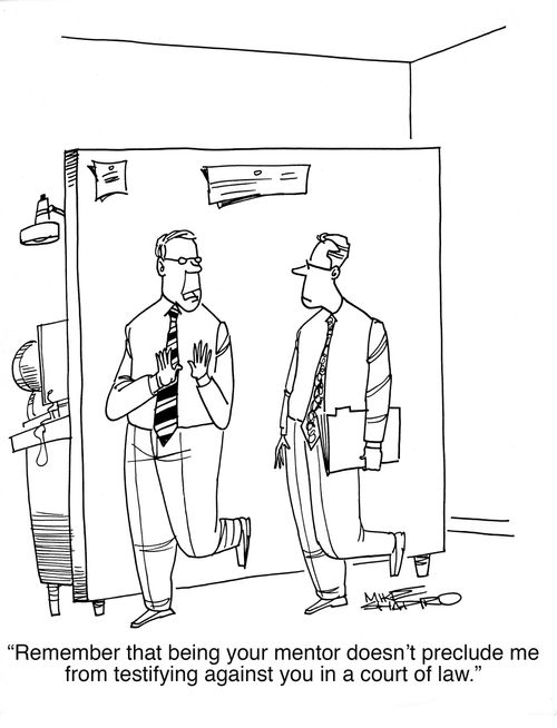 "Remember that being your mentor doesn't preclude me from testifying against you in a court of law."