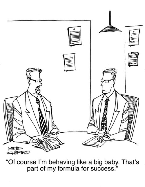 "Of course I'm behaving like a big baby. That's part of my formula for success."
