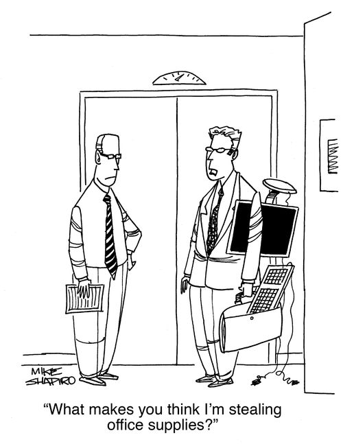 "What makes you think I'm stealing office supplies."