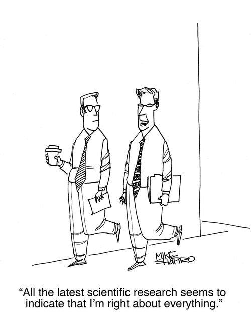 "All the latest scientific research seems to indicate that I'm right about everything."