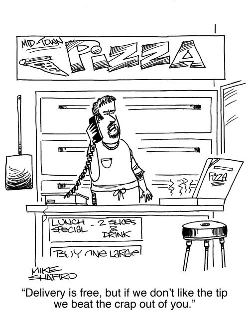 "Delivery is free, but if we don't like the tip we beat the crap out of you."