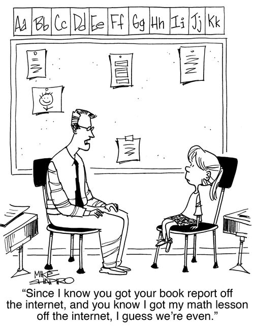 "Since I know you got your book report off the internet, and you know I got my math lesson off the internet, I guess we're even."