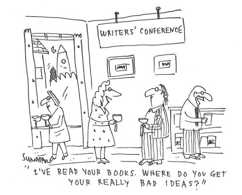 "I've read your books. Where do you get your really bad ideas?"
