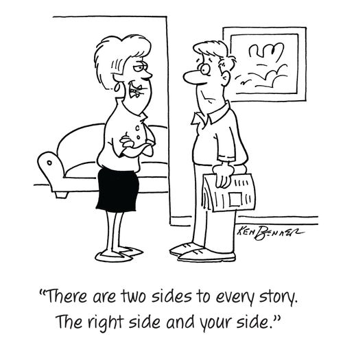 "There are two sides to every story. The right side and your side."