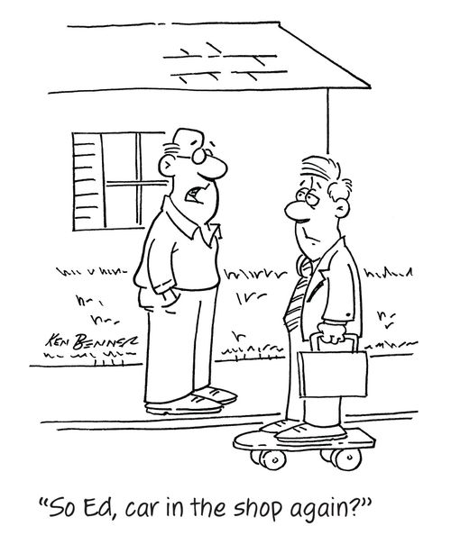 "So Ed, car in the shop again?"