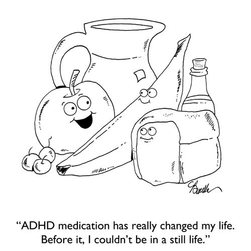 "ADHD medication has really changed my life. Before it, I couldn't be in a still life."