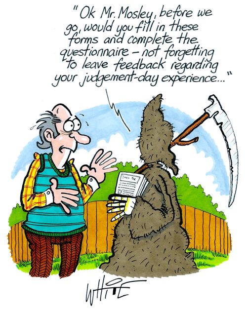 "Ok Mr. Mosley, before we go, would you fill in these forms and complete the questionnaire - not forgetting to leave feedback regarding your judgement-day experience. . ."