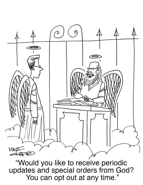 "Would you like to receive periodic updates and special orders from God? You can opt out at any time."