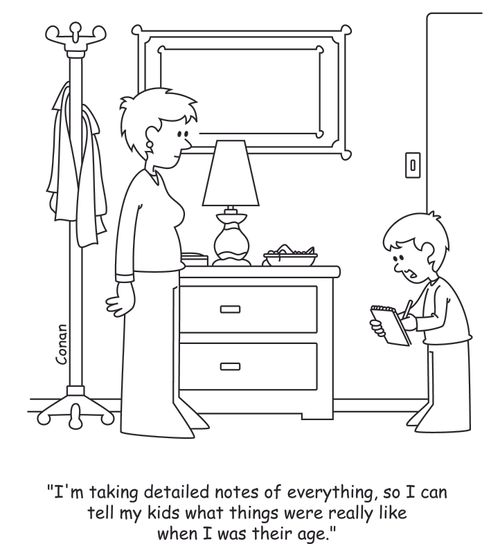 "I'm taking detailed notes of everything, so I can tell my kids what things were really like when I was their age."