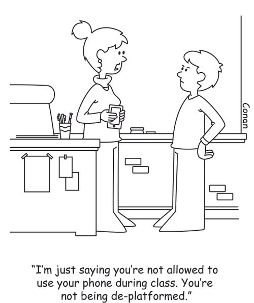 "I'm just saying you're not allowed to use your phone during class. You're not being de-platformed."