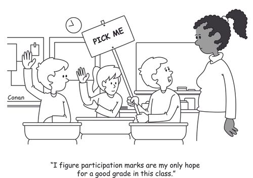"I figure participation marks are my only hope for a good grade in this class."