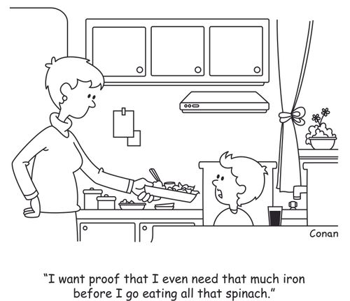 "I want proof that I even need that much iron before I go eating all that spinach."