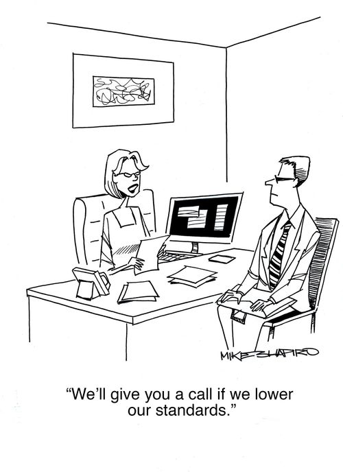 "We'll give you a call if we lower our standards."