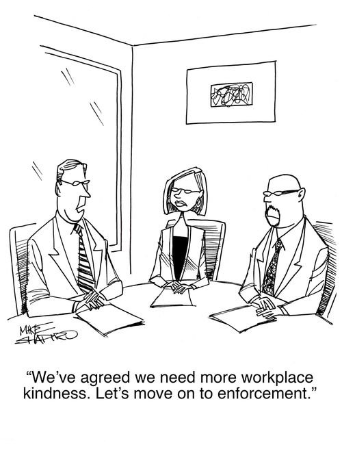 "We've agreed we need more workplace kindness. Let's move on to enforcement."