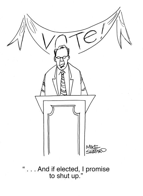 ". . . And if elected, I promise to shut up."