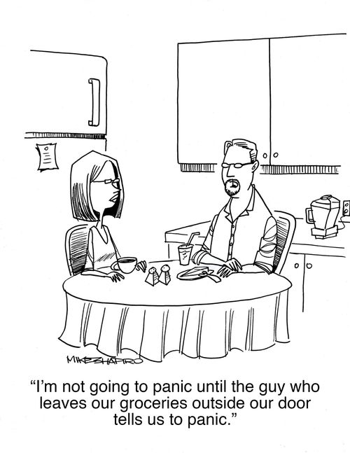 "I'm not going to panic until the guy who leaves our groceries outside our door tells us to panic."