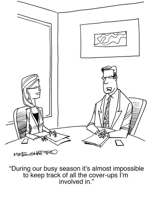 "During our busy season it's almost impossible to keep track of all the cover-ups I'm involved in."