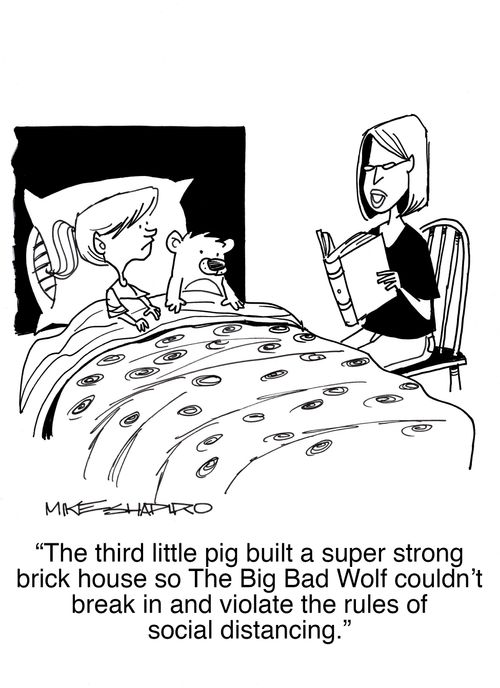 "The third little pig built a super strong brick house so The Big Bad Wolf couldn't break in and violate the rules of social distancing."
