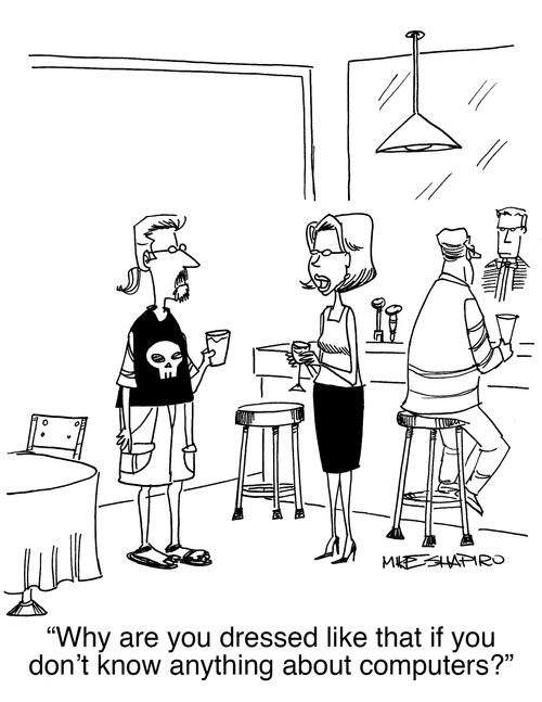 "Why are you dressed like that if you don't know anything about computers?"