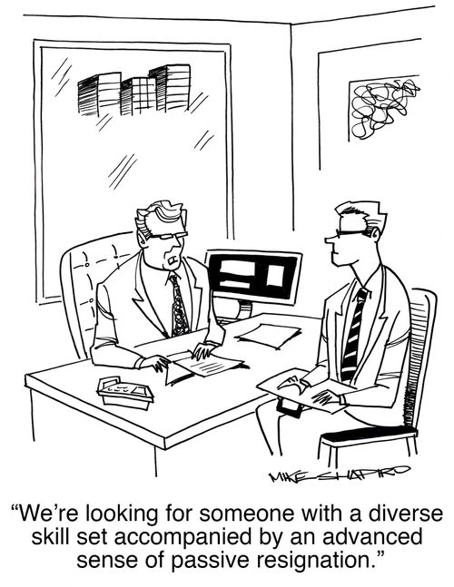 "We're looking for someone with a diverse skill set accompanied by an advanced sense of passive resignation."