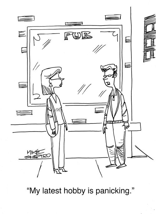 "My latest hobby is panicking."