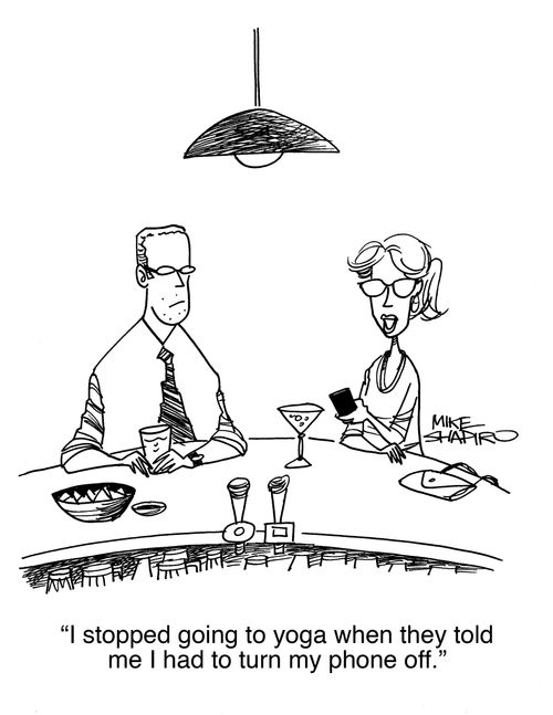 "I stopped going to yoga when they told me I had to turn my phone off."