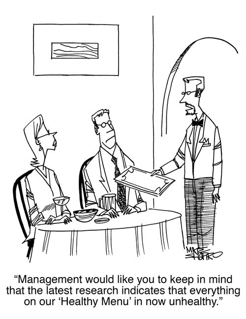 "Management would like you to keep in mind that the latest research indicates that everything on our 'Healthy Menu' is now unhealthy."