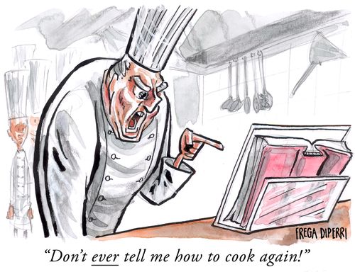 "Don't ever tell me how to cook again!"