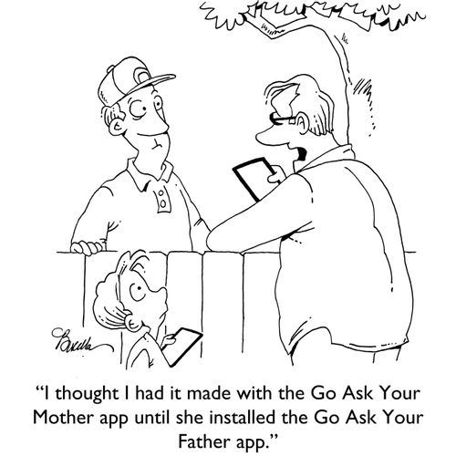 "I thought I had it made with the Go Ask Your Mother app until she installed the Go Ask Your Father app."