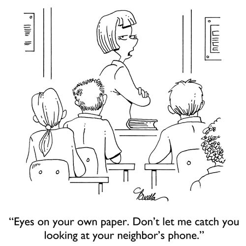 "Eyes on your own paper. Don't let me catch you looking at your neighbor's phone."
