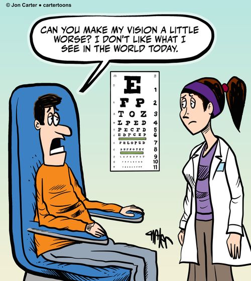 "Can you make my vision a little worse? I don't like what I see in the world today."
