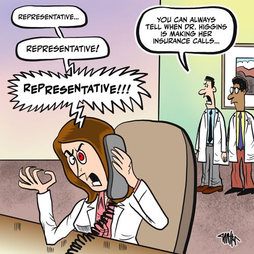 "You can always tell when Dr. Higgins is making insurance calls. . ."
