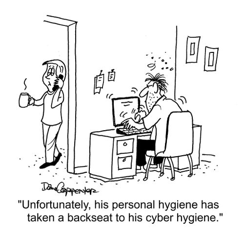 "Unfortunately, his personal hygiene has taken a backseat to his cyber hygiene."