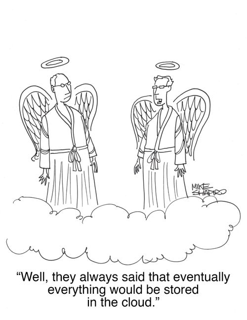 "Well, they always said that eventually everything would be stored in the cloud."