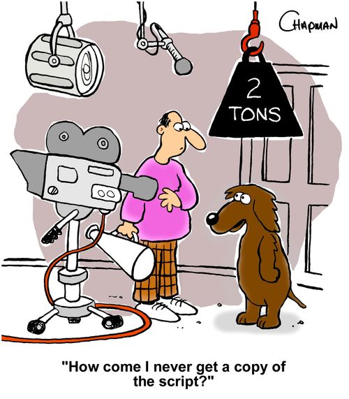 "How come I never get a copy of the script?"
