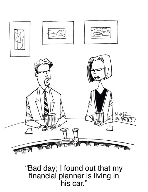 "Bad day; I found out that my financial planning is living in his car."