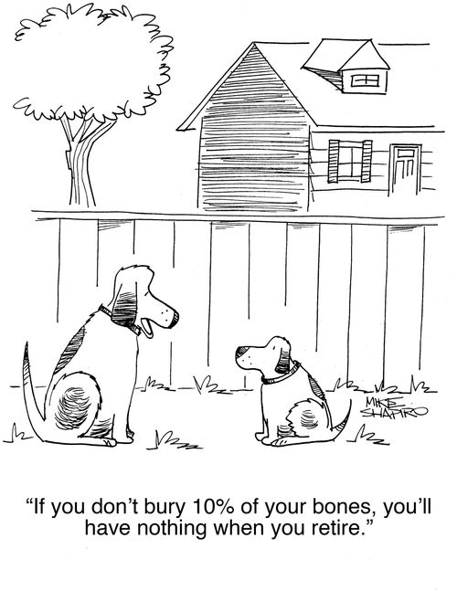 "If you don't bury 10% of your bones, you'll have nothing when you retire."