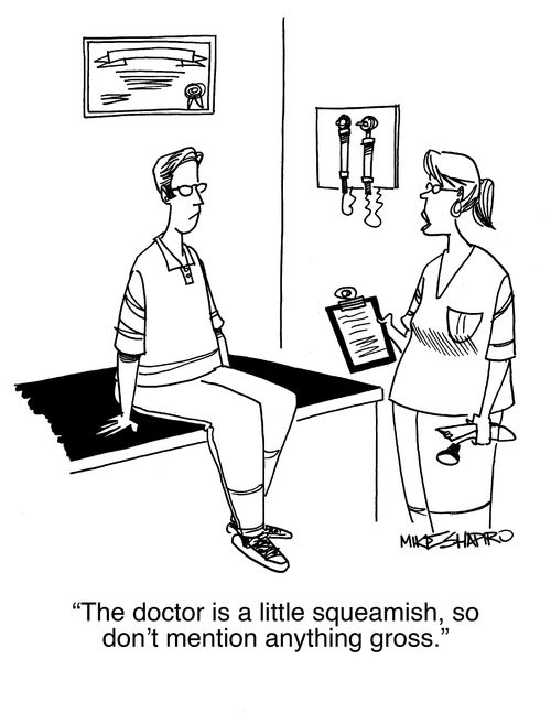 "The doctor is a little squeamish, so don't mention anything gross."