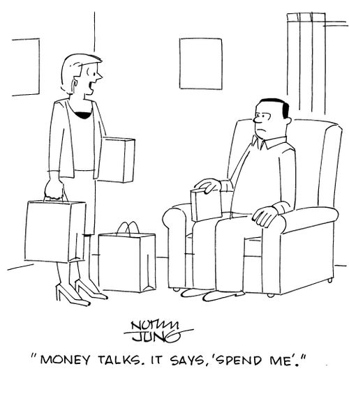 "Money talks. It says, 'spend me'."