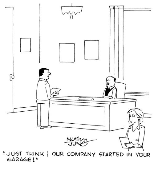 "Just think! Our company started in your garage."
