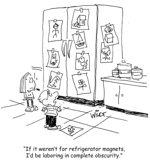 "If it weren't for refrigerator magnets, I'd be laboring complete obscurity."