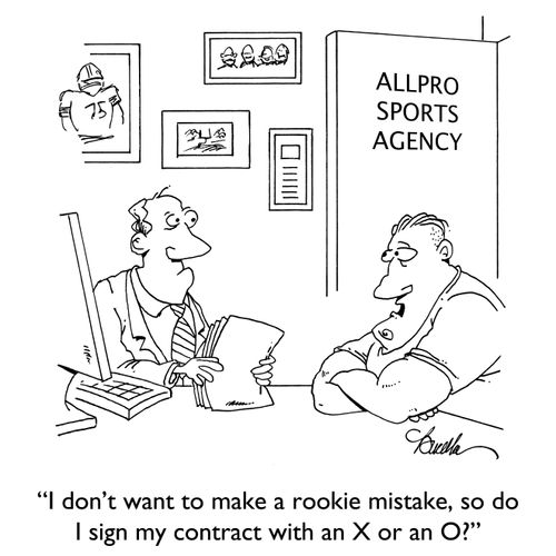 "I don't want to make a rookie mistake, so do I sign my contract with an X or an O?"